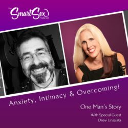 Smart Sex Episode 12 anxiety, intimacy and overcoming