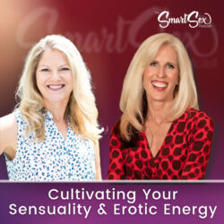 Cultivating Sensuality and Erotic Energy The sex smart podcast episode 30