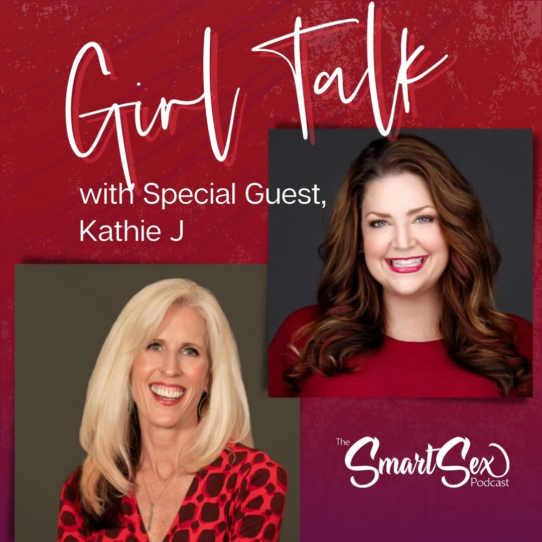 Girl Talk with Kathie J - The Smartsex podcast